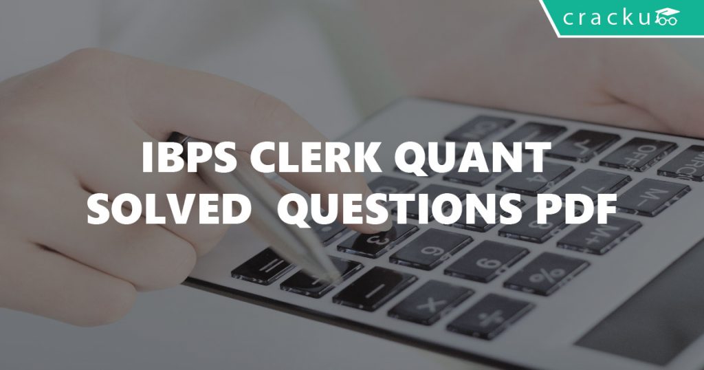IBPS Clerk Quantitative Aptitude Questions with Answers PDF - Cracku