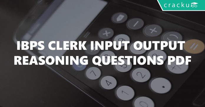 IBPS Clerk Input Output Reasoning Questions And Answers