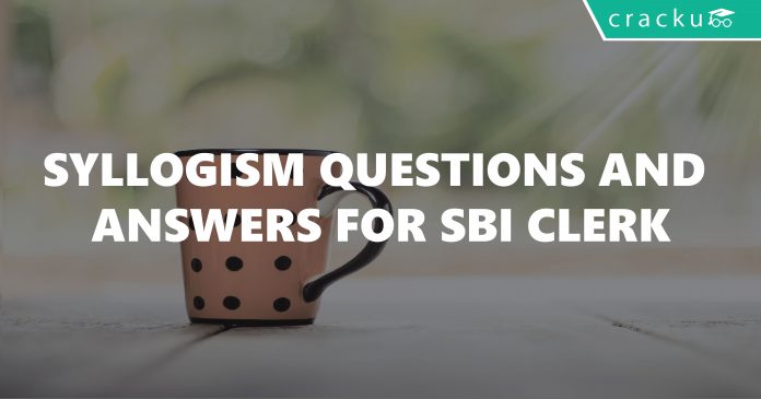 Syllogism Questions and Answers for SBI Clerk