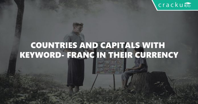 COUNTRIES AND CAPITALS WITH KEYWORD- FRANC IN THEIR CURRENCY