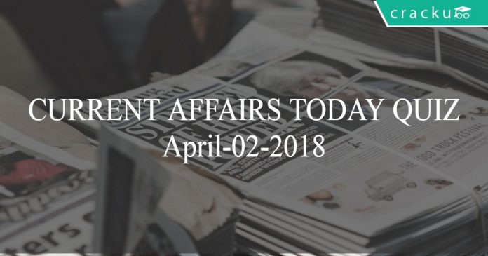 current affairs today quiz april-02-2018