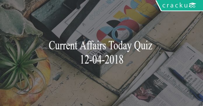 current affairs today quiz 12-04-2018