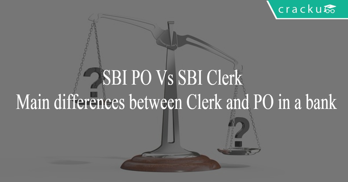 Sbi Po Vs Sbi Clerk Main Differences Between A Po And A Clerk In Bank Jobs Cracku 1541