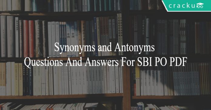 Synonyms and Antonyms Questions And Answers For SBI PO PDF