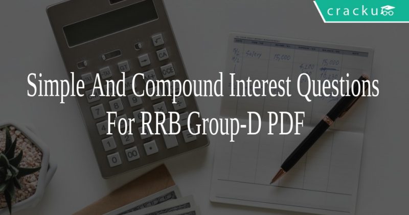 Simple And Compound Interest Questions For RRB Group-D PDF - Cracku