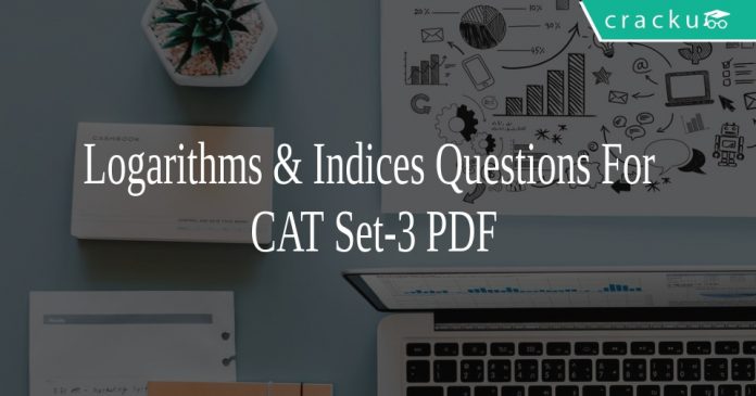 Logarithms & Indices Questions For CAT Set-3 PDF