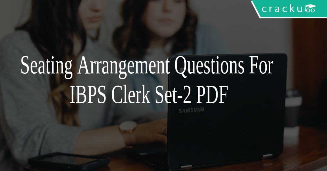 Seating Arrangement Questions For IBPS Clerk Set 2 PDF Cracku