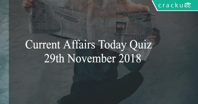 Current Affairs Today Quiz 29th November 2018
