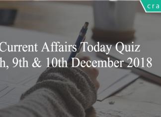 Current Affairs Today Quiz 8th, 9th & 10th December 2018
