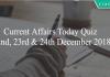 Current Affairs Today Quiz 22nd, 23rd & 24th December 2018