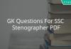 GK Questions For SSC Stenographer PDF