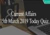 Current Affairs 15th March 2019 Today Quiz
