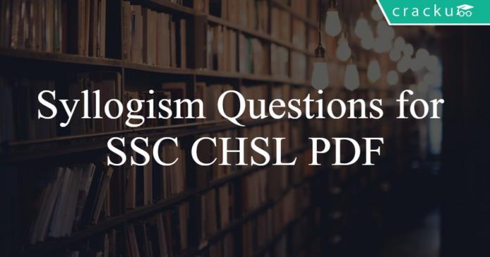 Syllogism Questions for SSC CHSL PDF