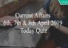 Current Affairs 6th, 7th & 8th April 2019 Today Quiz