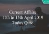 Current Affairs 11th to 15th April 2019 Today Quiz