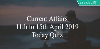 Current Affairs 11th to 15th April 2019 Today Quiz