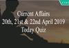 Current Affairs 20th, 21st & 22nd April 2019 Today Quiz