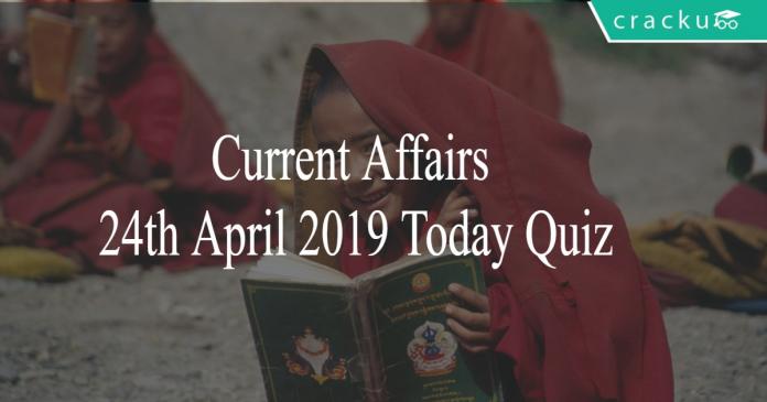 Current Affairs 24th April 2019 Today Quiz