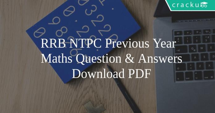 RRB NTPC Previous Year Maths Question & Answers PDF