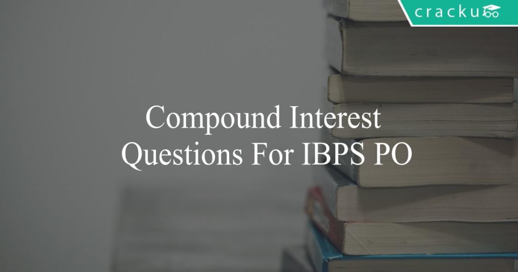 Compound Interest Questions For IBPS PO - Cracku