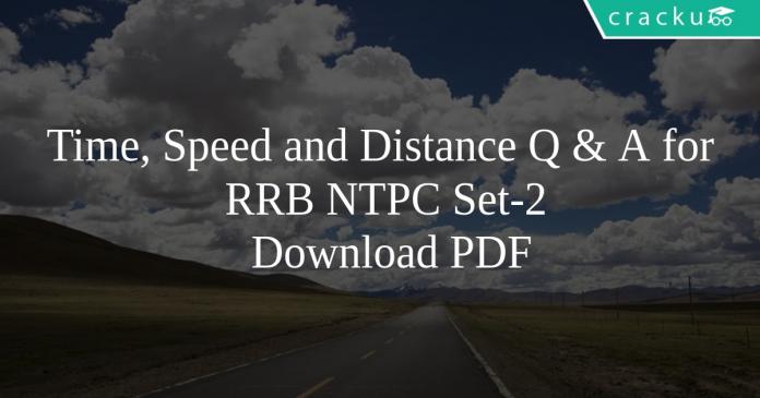 Time, Speed and Distance Questions for RRB NTPC Set-2 PDF