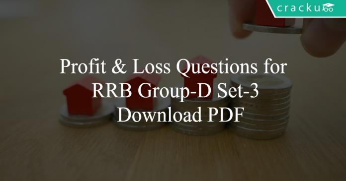 Profit & Loss Questions for RRB Group-D Set-3 PDF