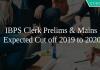 IBPS Clerk Prelims & Mains Expected Cut off 2019 to 2020