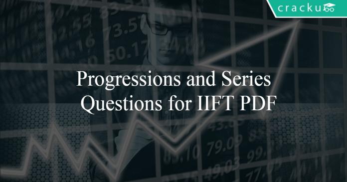 Progressions and Series Questions for IIFT PDF