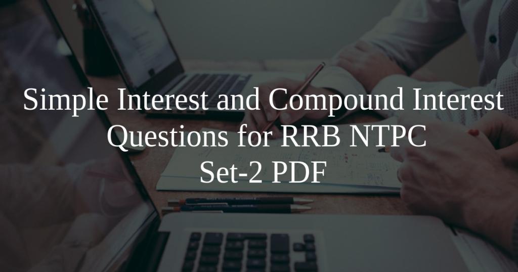 Simple Interest and Compound Interest Questions for RRB NTPC Set-2 PDF ...