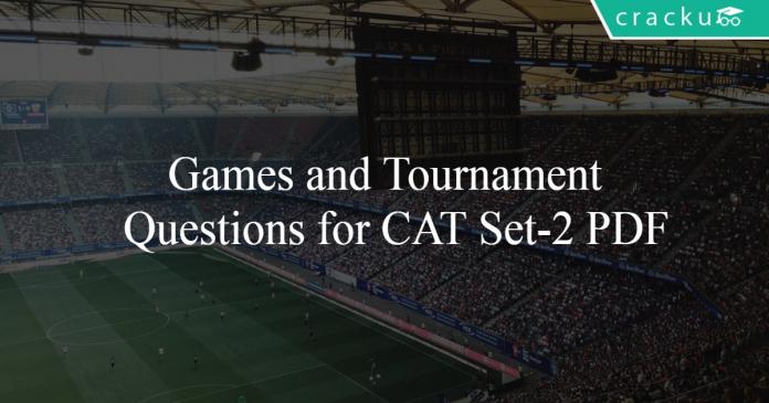 Games and Tournament Questions for CAT Set-2 PDF
