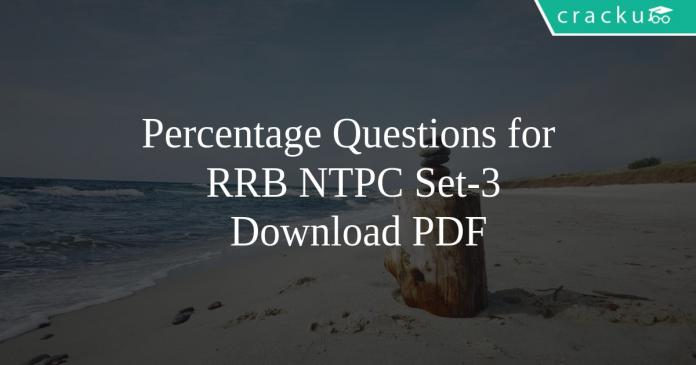 Percentage Questions for RRB NTPC Set-3 PDF