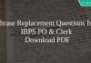 Phrase Replacement Questions for IBPS PO & Clerk PDF