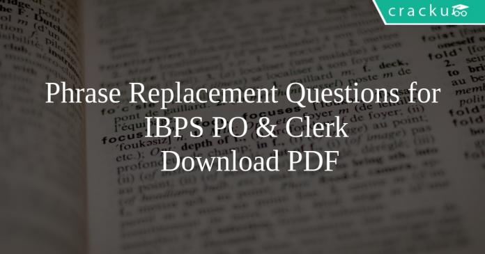 Phrase Replacement Questions for IBPS PO & Clerk PDF