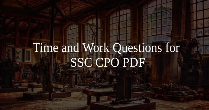 Time and Work Questions for SSC CPO PDF