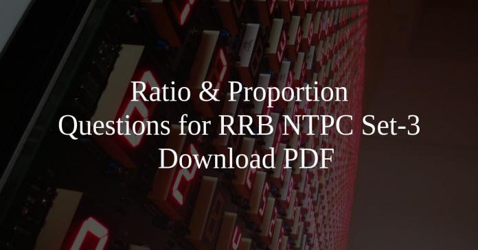 Ratio & Proportion Questions for RRB NTPC Set-3 PDF