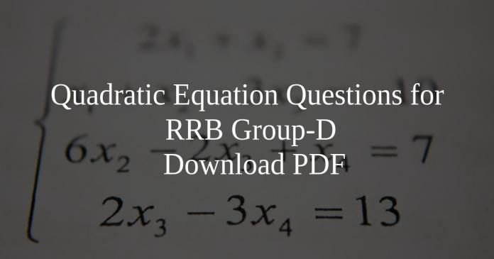 Quadratic Equation Questions for RRB Group-D PDF