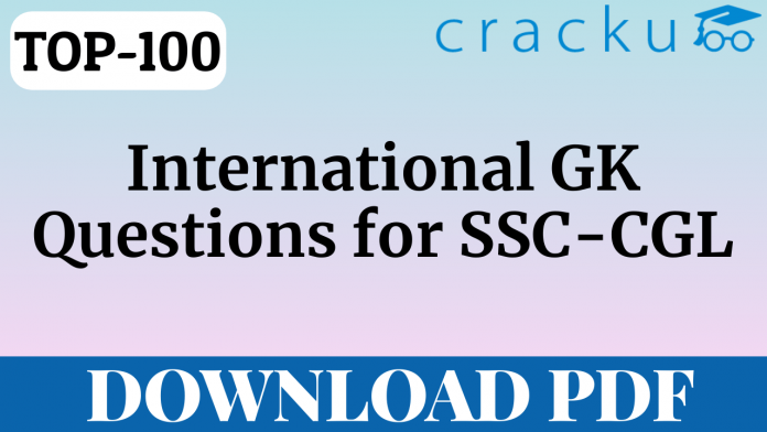 TOP-100 International GK Questions for SSC-CGL