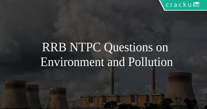RRB NTPC Questions on Environment and Pollution