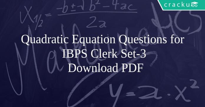 Quadratic Equation Questions for IBPS Clerk Set-3 PDF