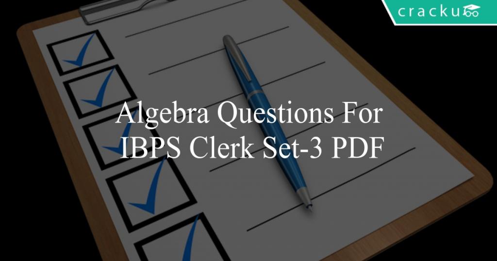 Algebra Questions For IBPS Clerk Set-3 PDF - Cracku