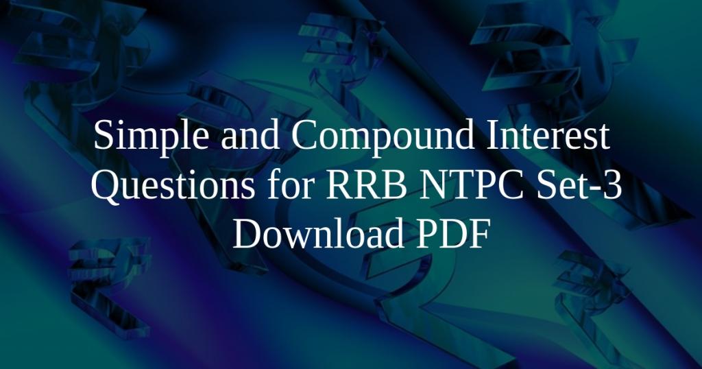 Simple and Compound Interest Questions for RRB-NTPC (Set-3 PDF) - Cracku