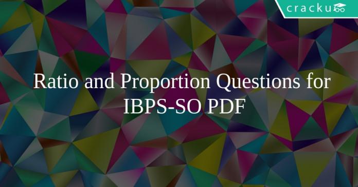 Ratio and Proportion Questions for IBPS-SO PDF
