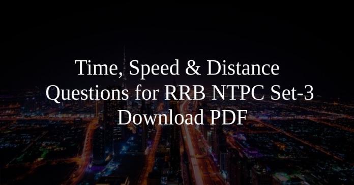 Time, Speed & Distance Questions for RRB NTPC Set-3 PDF