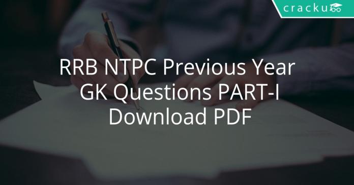 RRB NTPC Previous Year GK Questions PART-I