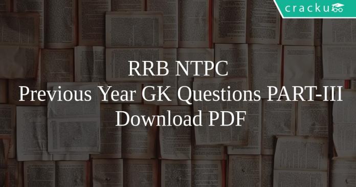 RRB NTPC Previous Year GK Questions PART-III