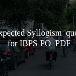 Top Expected Syllogism  questions for IBPS PO  PDF
