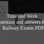 Time and Work question and answers for Railway Exams PDF