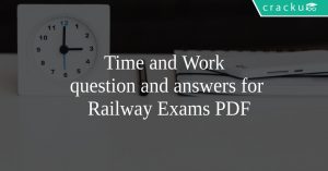 Time and Work question and answers for Railway Exams PDF