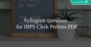 Syllogism questions for IBPS Clerk Prelims PDF