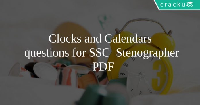 Clocks and Calendars questions for SSC Stenographer PDF